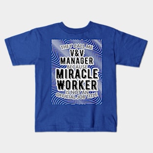 They call me Verification and Validation Manager because Miracle Worker is not an official job title | Colleague | Boss | Subordiante Kids T-Shirt